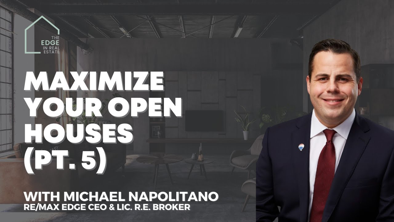 Maximize your open houses (pt. 5) | The Edge in Real Estate