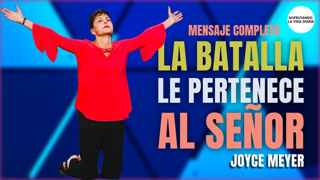 La Batalla Pertenece al Señor Mensaje Completo | Joyce Meyer en Español