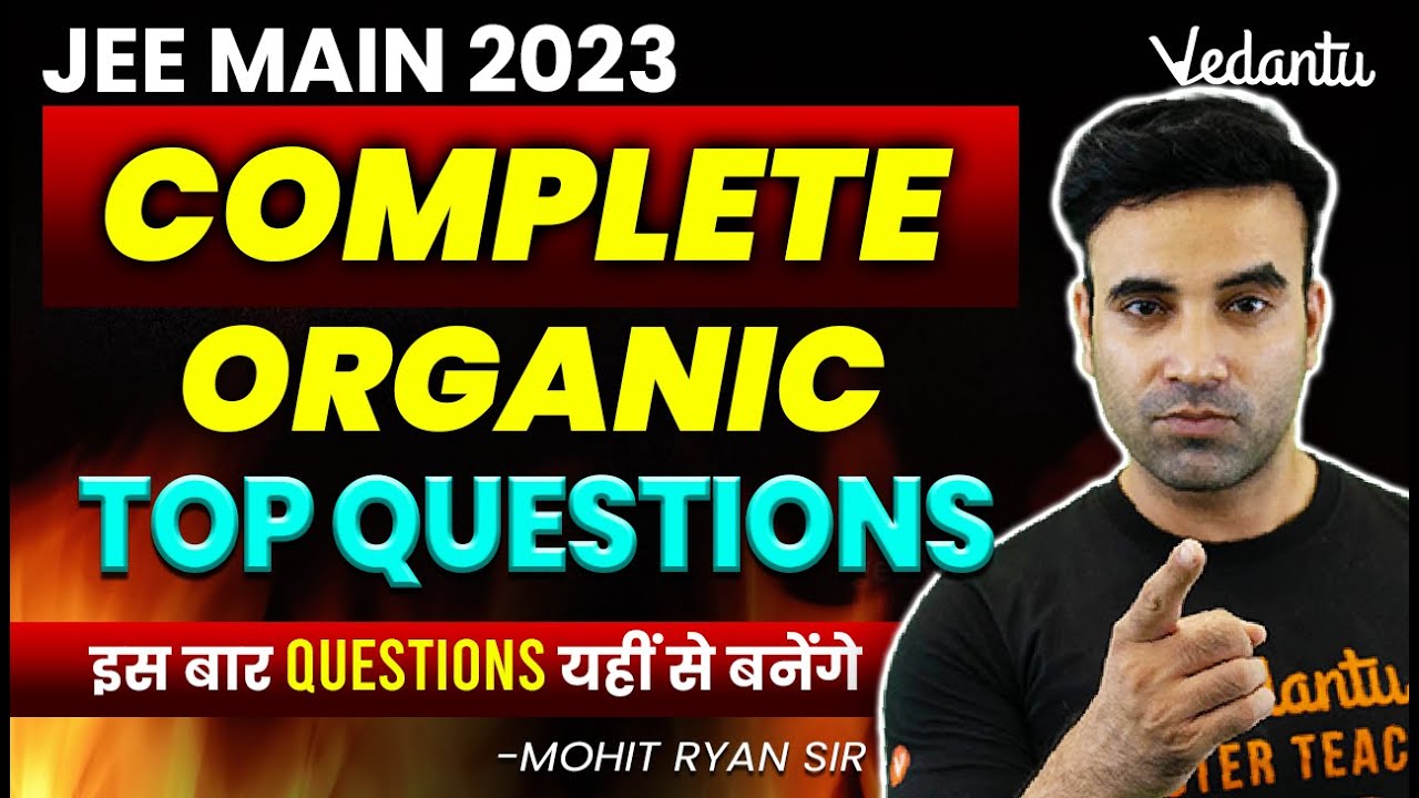 Top Questions | Organic Chemistry | JEE Main 2023 April attempt | Mohit Ryan Sir | Vedantu