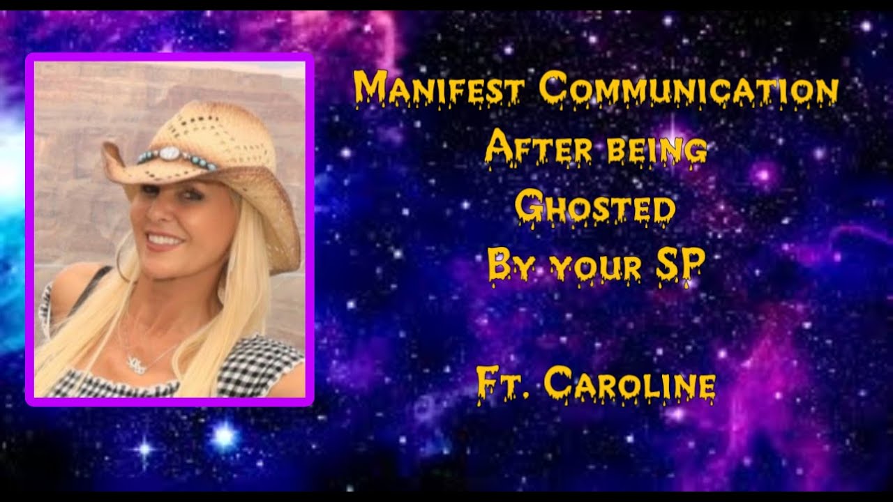 Manifest communication after being ghosted by your SP ft Caroline