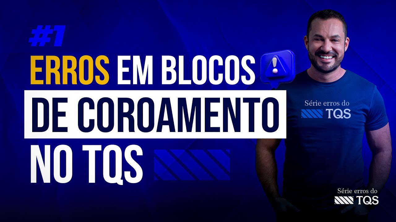 SÉRIE ERROS NO TQS: Erros em blocos de coroamento