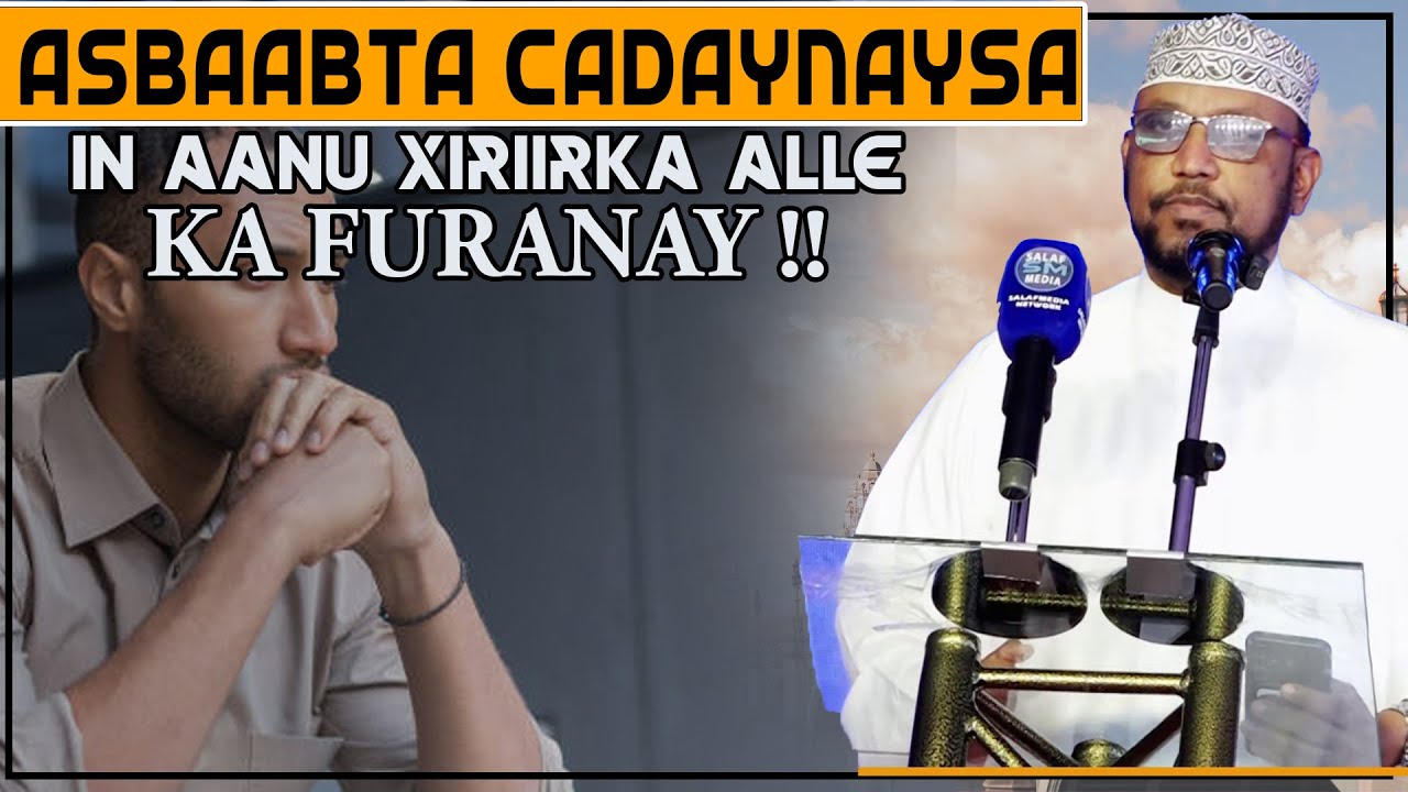 TUSAALAYAAN | ASBAABTA CADAYNAYSA IN AANU XIRIIRKA ALLE KA FURANAY || Dr Cali Maxamed Saalax