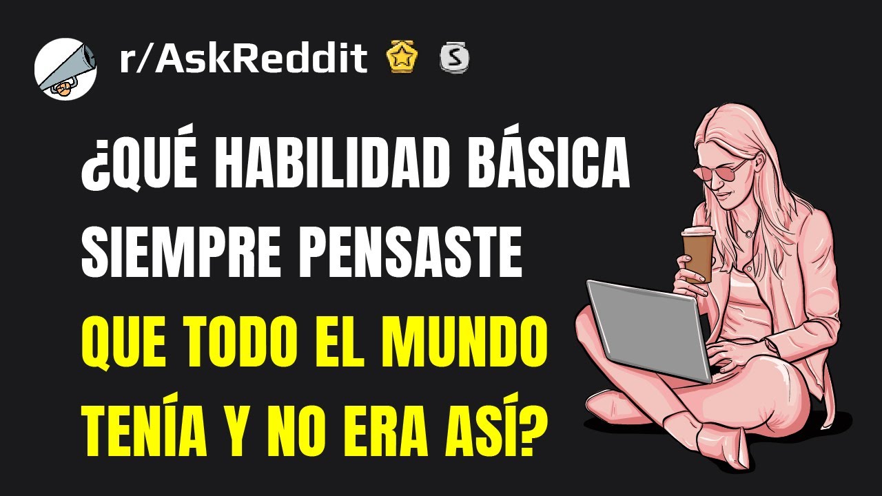 ¿Qué habilidad pensaste que todo el mundo tenía hasta que viste a otros haciéndola horriblemente?
