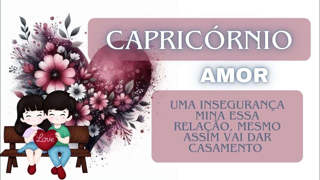 CAPRICÓRNIO - AMOR - UMA INSEGURANÇA MINA ESSA RELAÇÃO, MESMO ASSIM VAI DAR CASAMENTO 