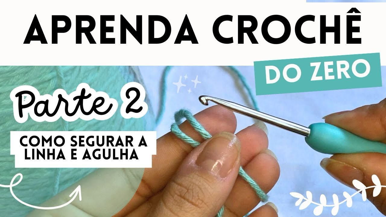 🌷 Como Segurar a Agulha e a Linha 🧵🪡 | Crochê para Iniciantes #2 ✨