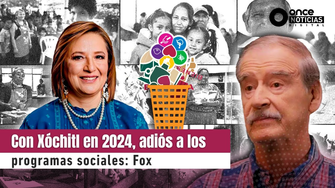 Con X&oacute;chitl en 2024, adi&oacute;s a los programas sociales: Fox
