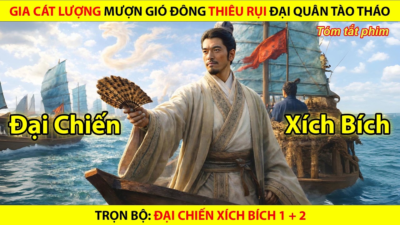 Gia Cát Lượng Mượn Gió Đông Thiêu Rụi Đại Quân Tào Tháo || Trọn Bộ Đại Chiến Xích Bích