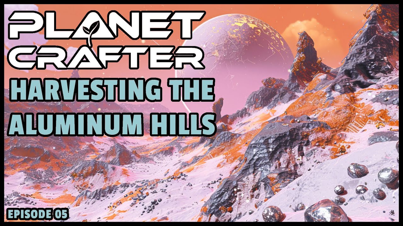 Planet Crafter | The Joy of Building: Harvesting the Aluminum Hills! EP05