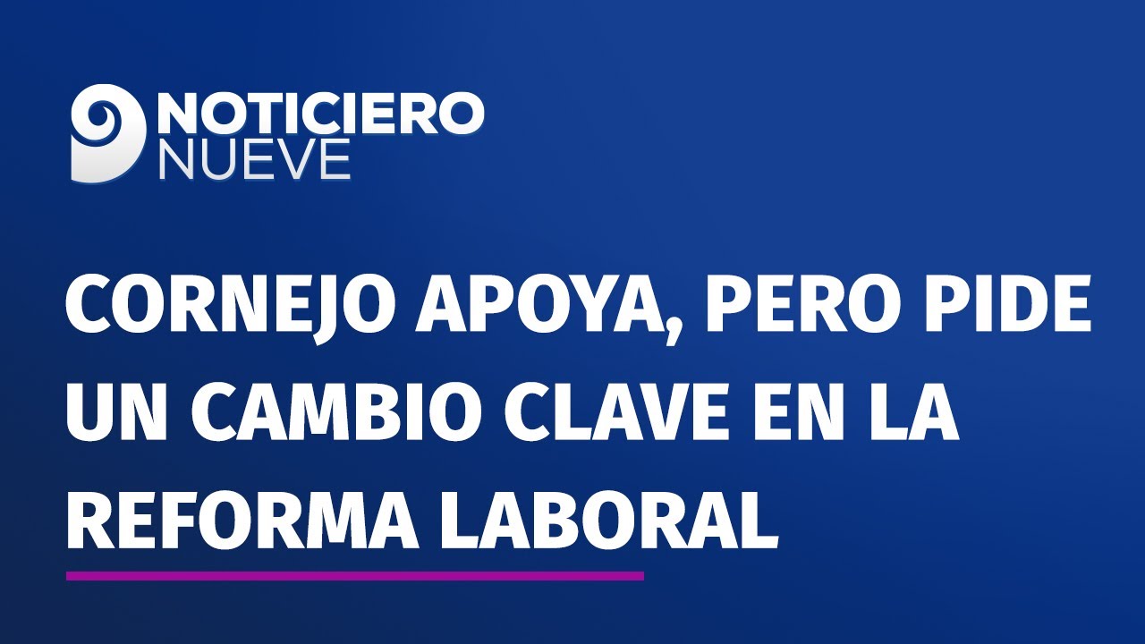 Cornejo apoya, pero pide un cambio clave en la reforma laboral