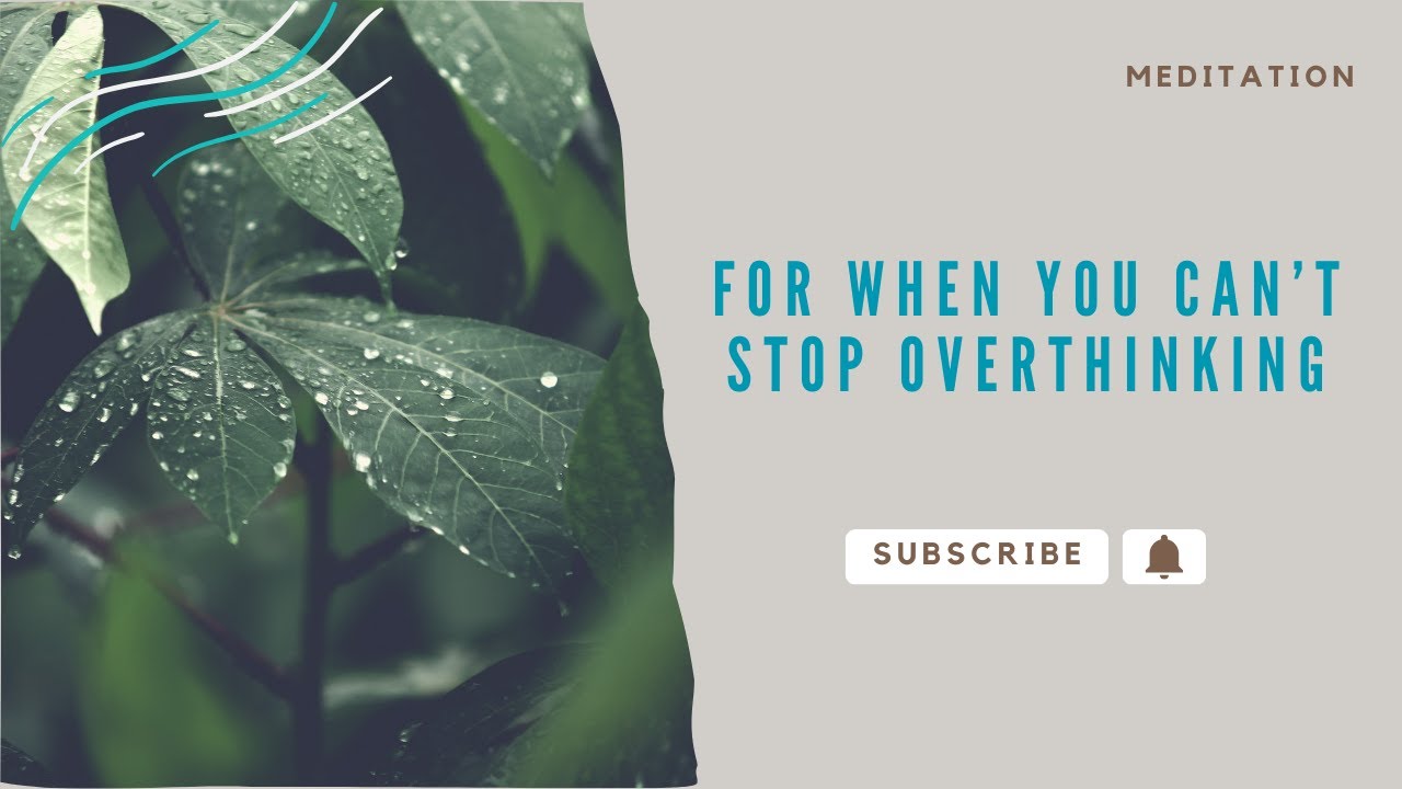 Meditation for When You Can't Stop Overthinking