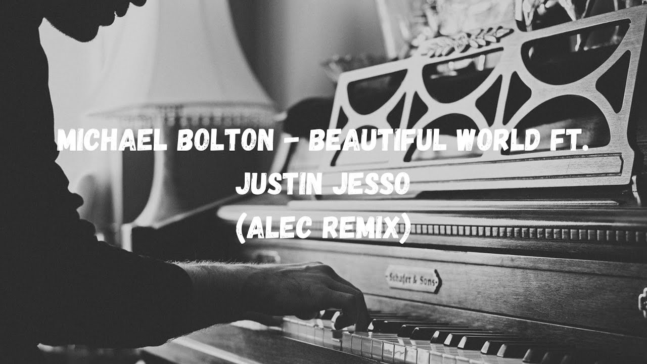 Michael Bolton - Beautiful World ft. Justin Jesso (Alec Remix)