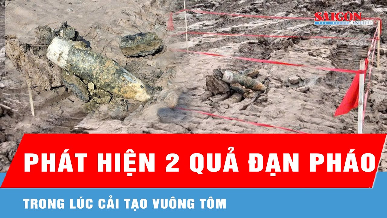 Cà Mau: Phát hiện 2 quả đạn pháo trong lúc cải tạo vuông tôm