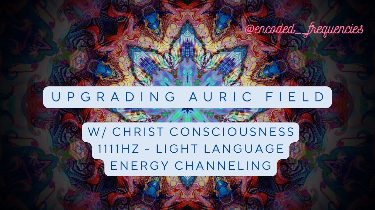 Upgrading the Auric Field | Light Language |Christ Consciousness & Fae Realm Healing | Sound Healing