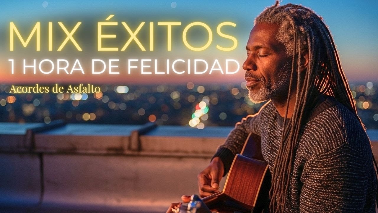 TU DOSIS DE FELICIDAD. 1 HORA Para Levantar el Ánimo y Encontrar la Paz | Acordes de Asfalto