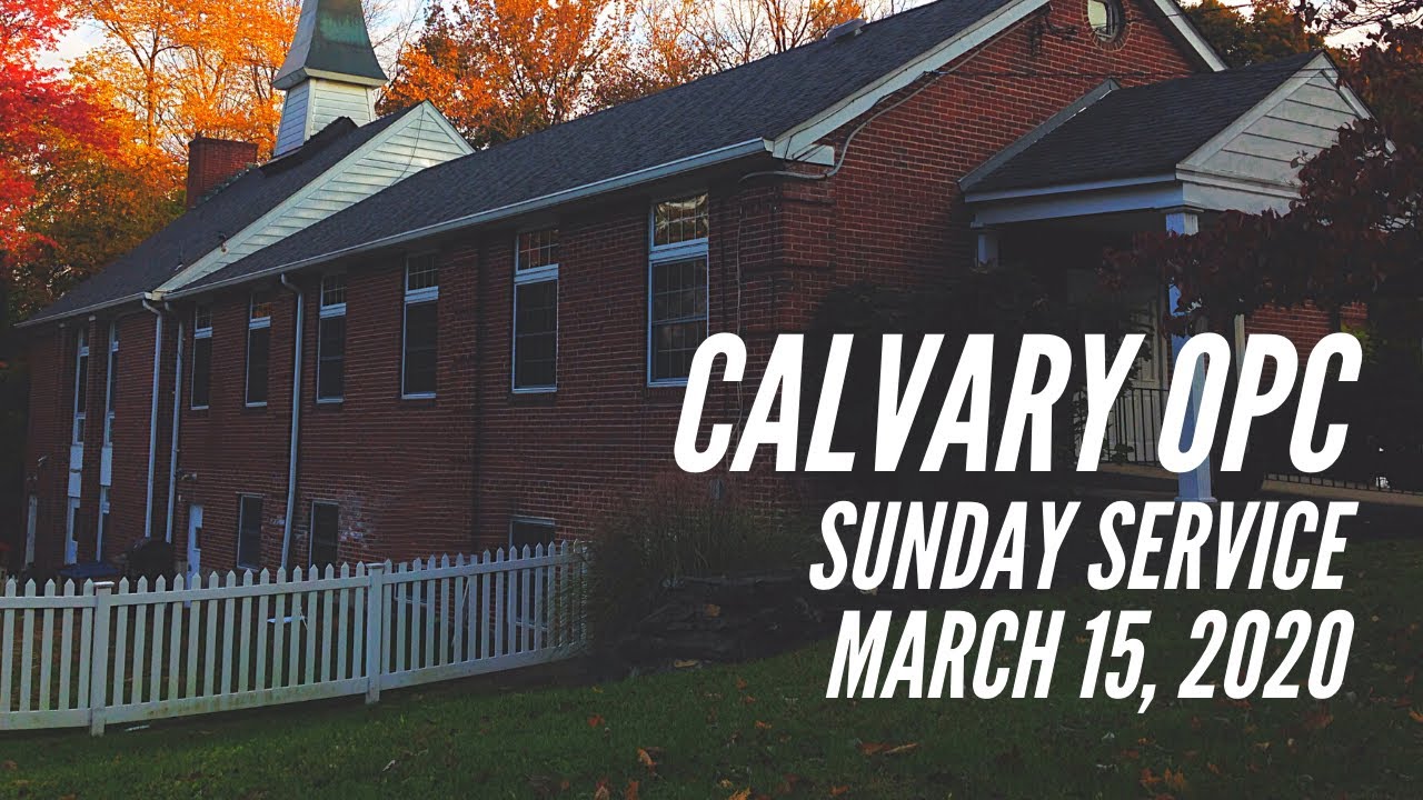 Calvary OPC Service, March 15, 2020
