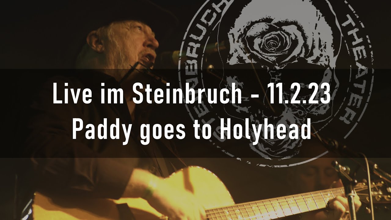 Steinbruch Konzert - Paddy goes to Holyhead - 10.02.2023