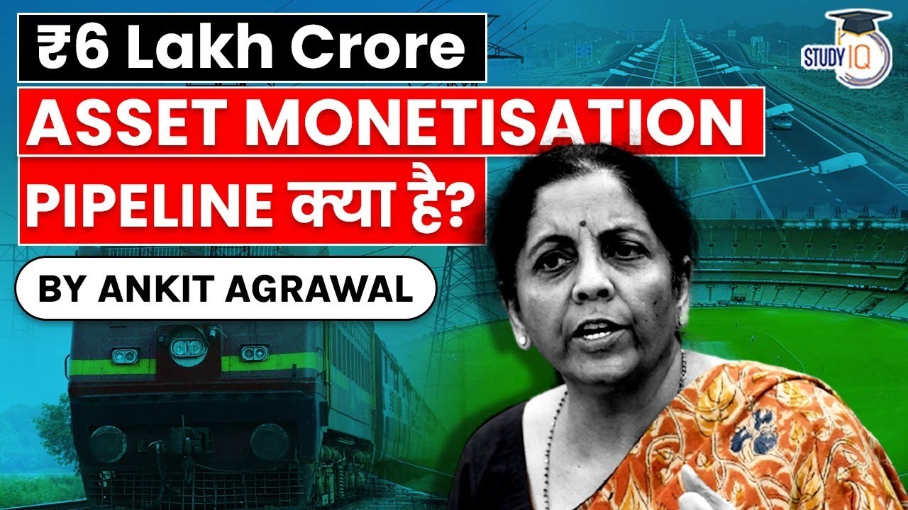 National Asset Monetisation Pipeline to raise Rs 6 lakh crore says Finance Minister, Economy UPSC