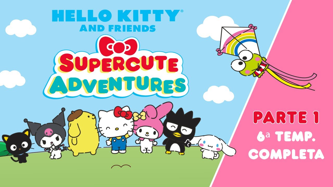 Hello Kitty and Friends - Supercute Adventures |  6ª TEMP. COMPLETA - PARTE 1