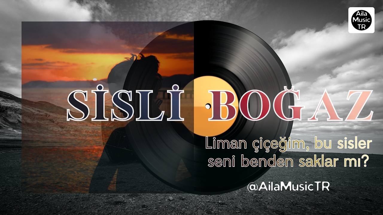 AilaMusicTR | SİSLİ BOĞAZ | Liman çiçeğim, bu sisler seni benden saklar mı?