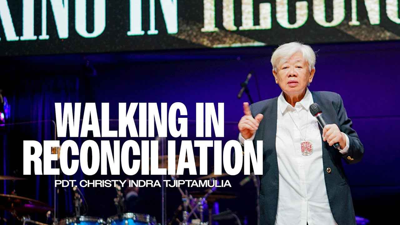 Khotbah Kristen 30 Maret 2025-Walking in Reconciliation - Pdt. Christy Indra Tjiptamulia