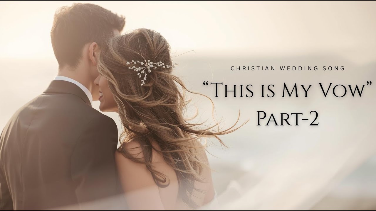 This is my Vow (Part 2) - Christian Wedding Song