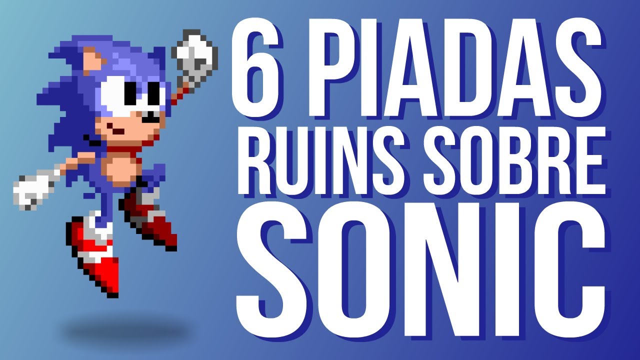 6 PIADAS RUINS SOBRE SONIC THE HEDGEHOG (Parte 1)