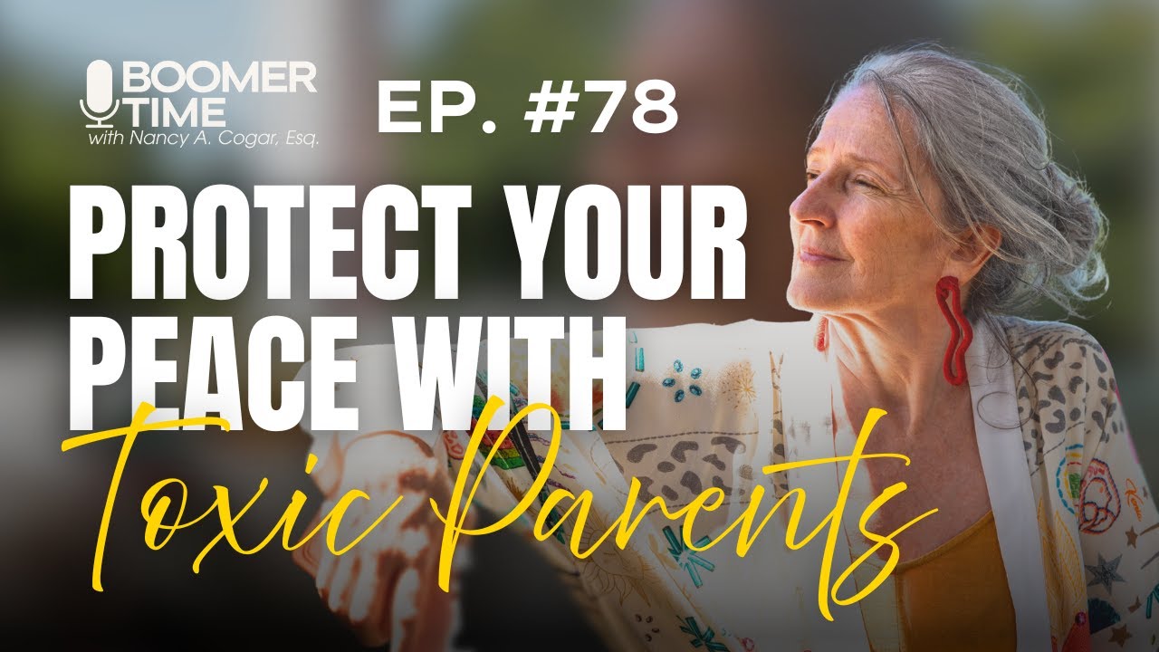 #078: Toxic Parents? These Tips Can Help You Protect Your Peace #parents #seniors