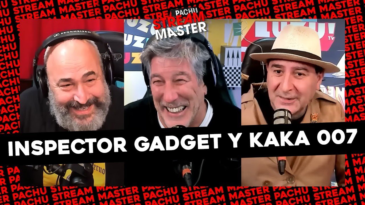 #PACHUSTREAMMASTER | SE SUMA KAKÁ 007 Y EL INSPECTOR GADGET NOS CUENTA SUS CASOS MAS COMPLICADOS