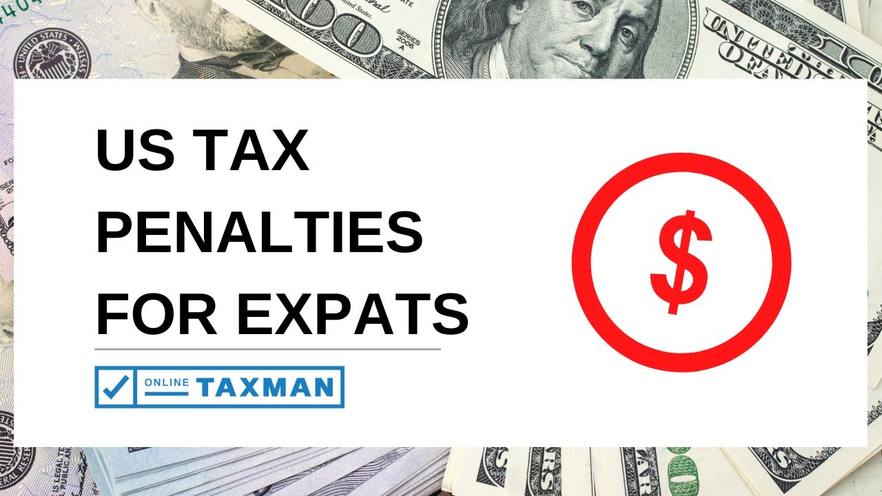 Tax Penalties For Expats: Failure To File And Pay, FBAR, And More