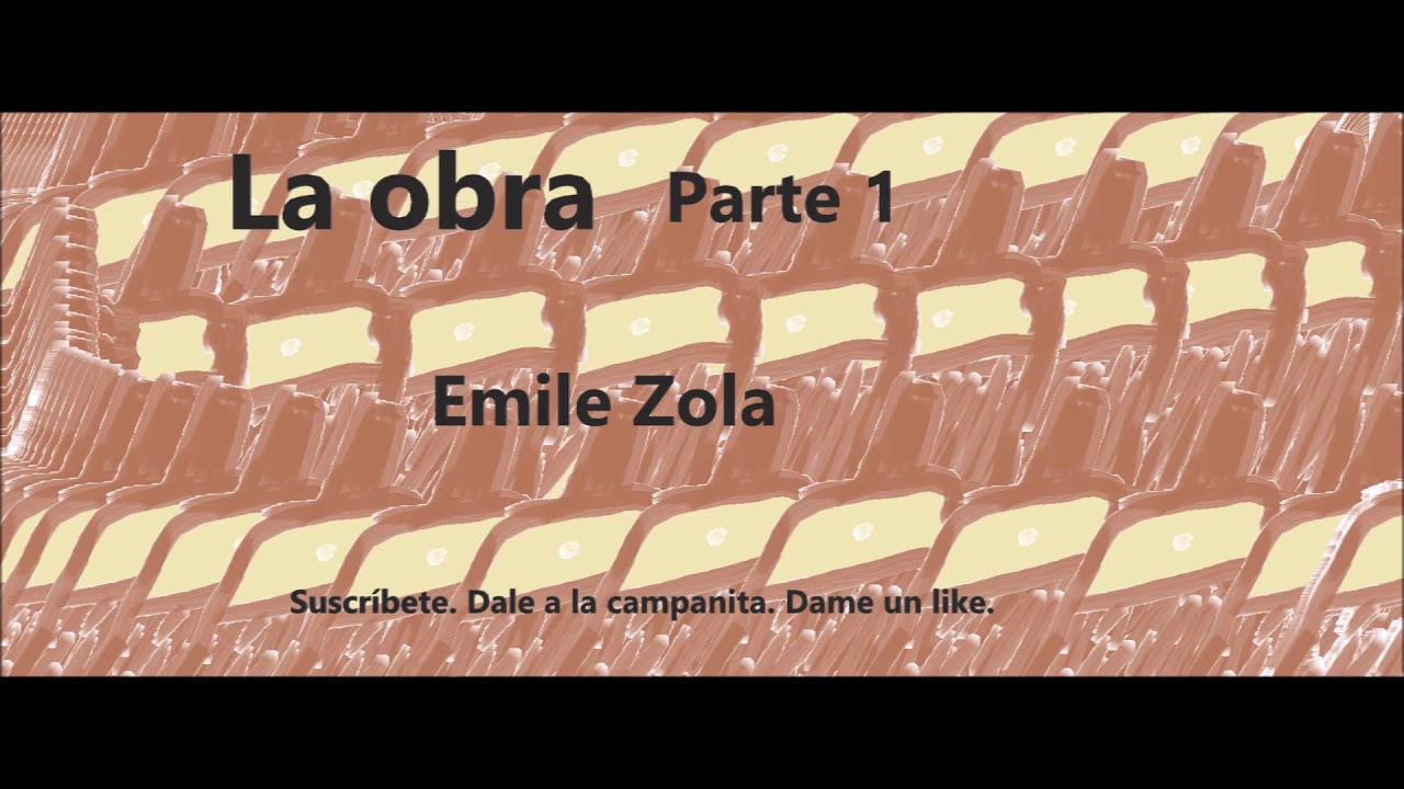 Emile Zola.  La obra.  Parte 1 de 4.  Audiolibro en español latino