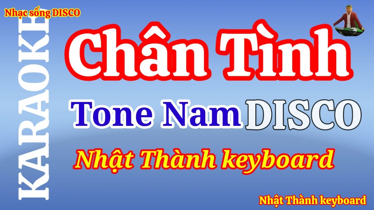 Chân Tình Karaoke Tone Nam DISCO || Nhật Thành Keyboard