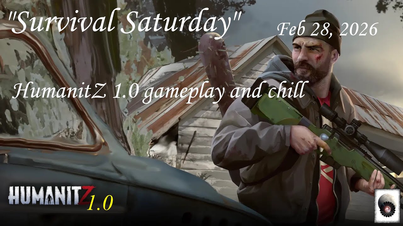 Survival Saturday Weekly Live stream 02.28.26: HumanitZ 1.0 gameplay