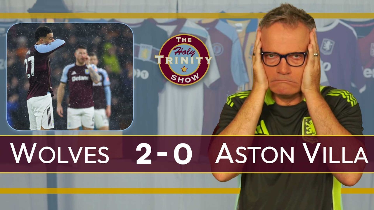 Wolves 2 Aston Villa 0 | English Premier League Football | The Holy Trinity Show
