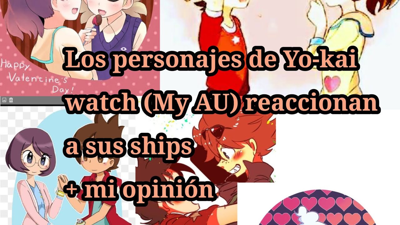 Personajes de Yo-kai watch (My AU) reaccionan a sus ships + mi opinión||#1?||