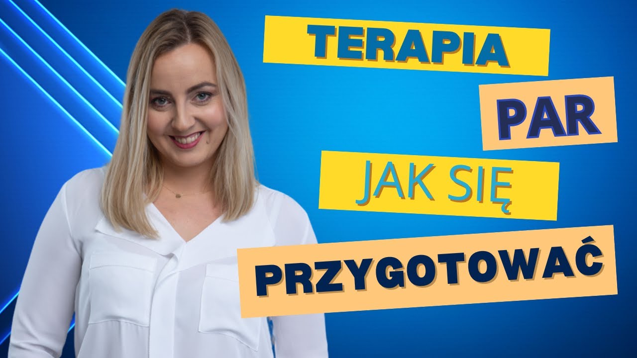 Terapia par -  pierwsza wizyta u psychoterapeuty par, jak się przygotować CZ. 1