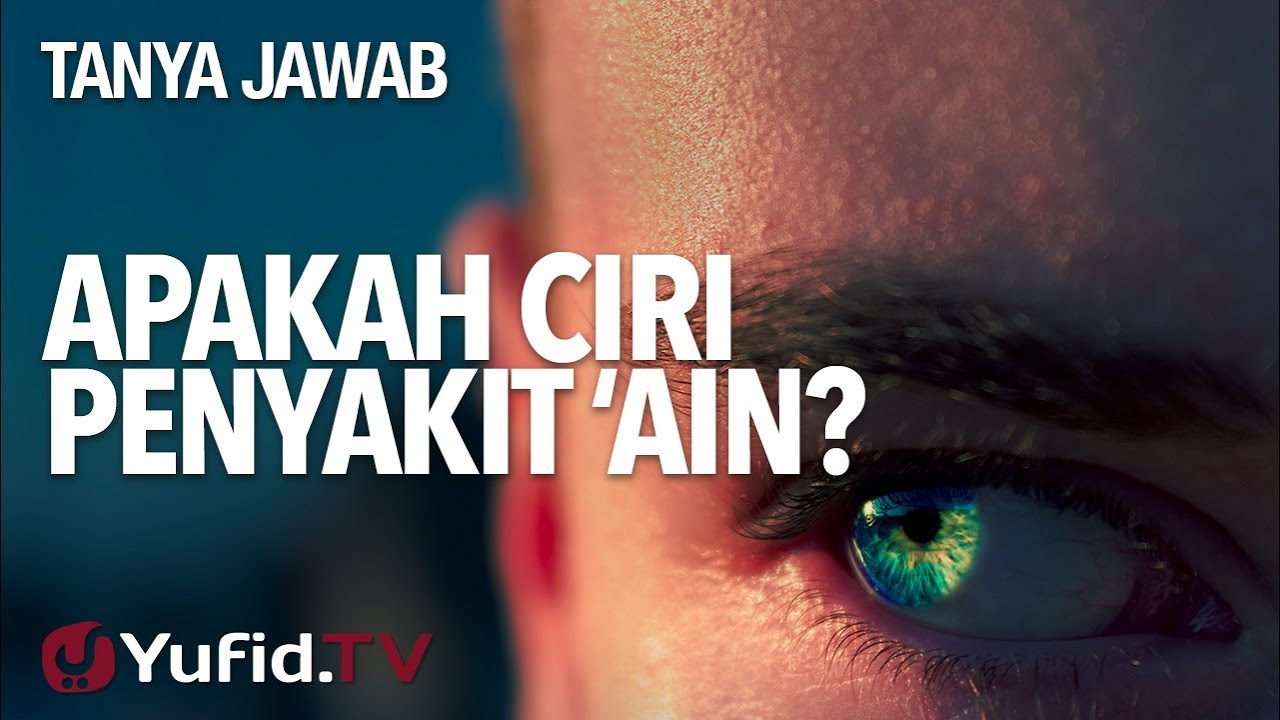 Apakah Ciri Penyakit ‘Ain? - Ustadz Syadam Husain Al-Katiri, MA.