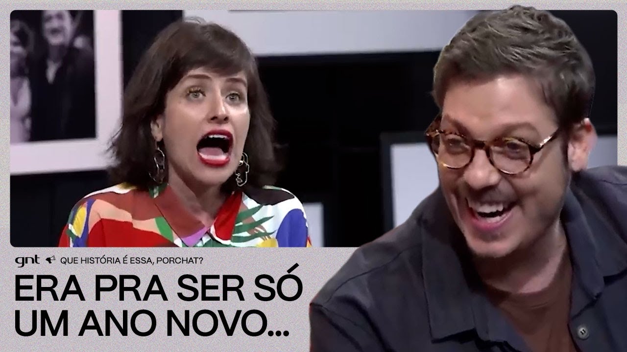 Um r&eacute;veillon inesquec&iacute;vel​​​ | Que Hist&oacute;ria &Eacute; Essa, Porchat? | GNT​
