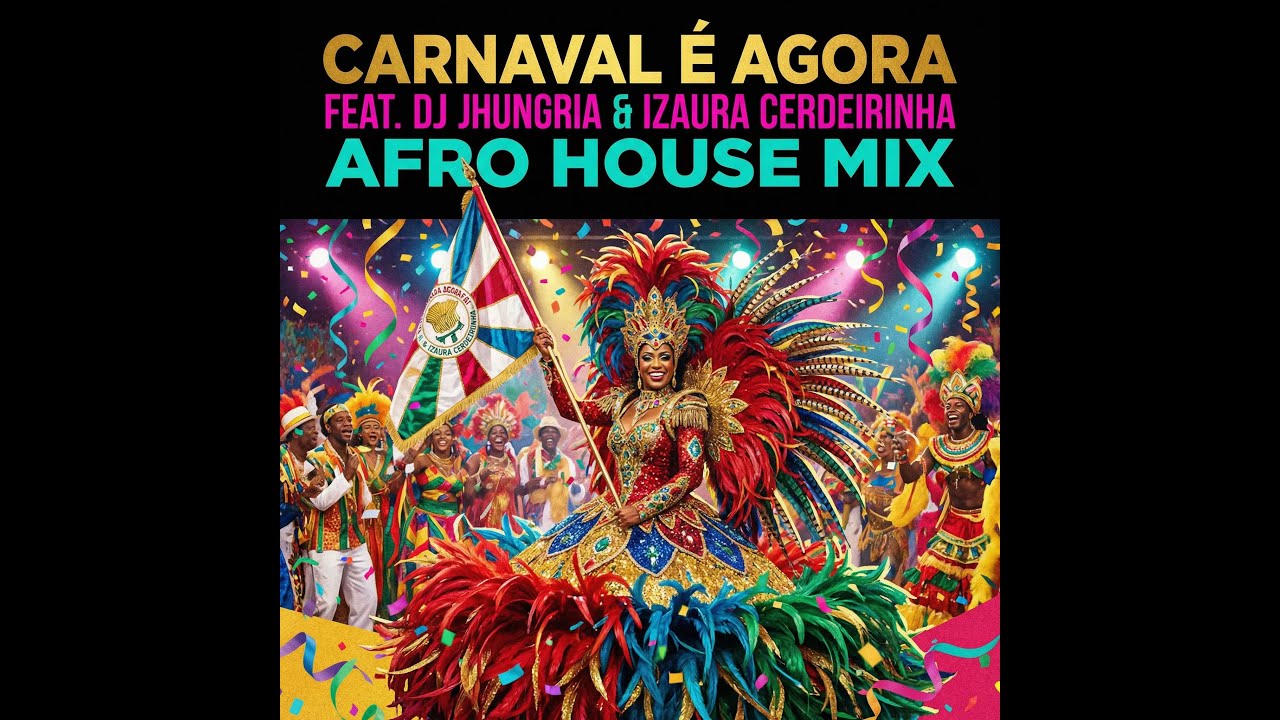 CARNAVAL É AGORA FEAT DJ JHUNGRIA & IZAURA CERDEIRINHA AFRO HOUSE MIX