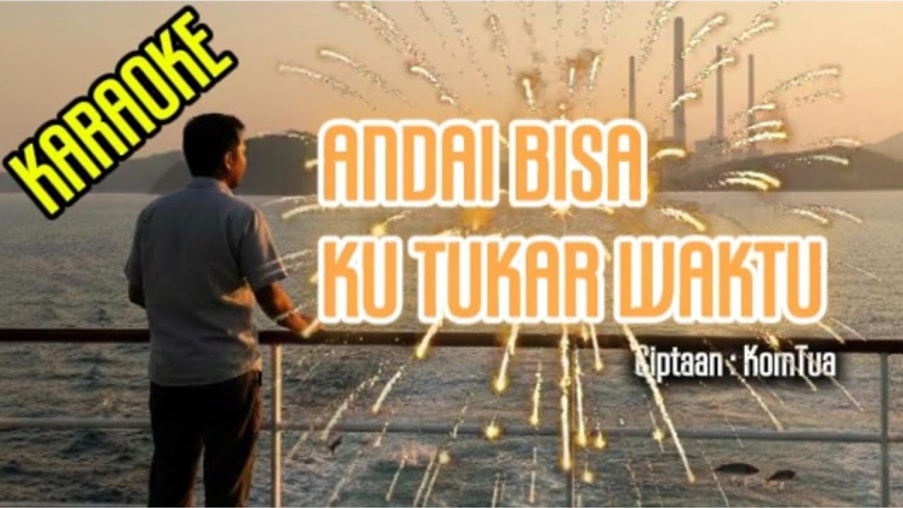 Andai Bisa Ku Tukar Waktu by Komtua - Karaoke Version