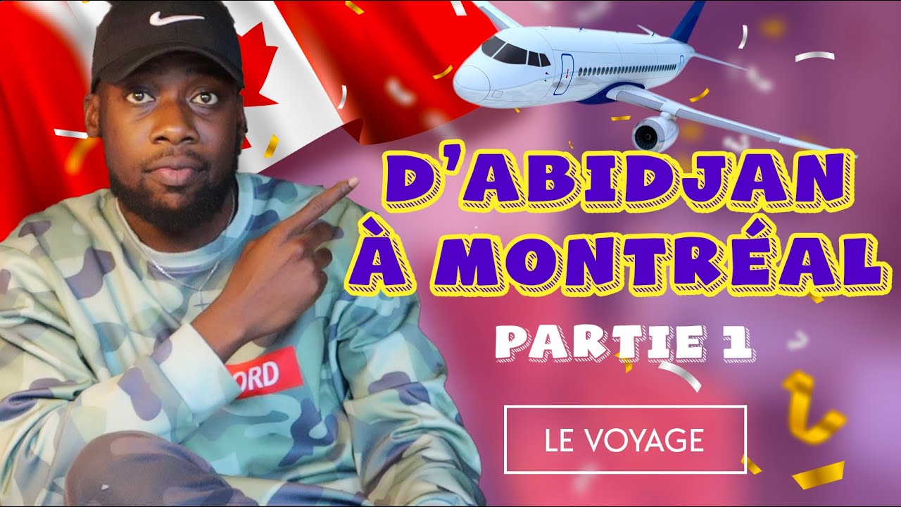 🛬 D'Abidjan 🇨🇮 à Montréal 🇨🇦 - Voyage, Procédure & Coûts [Partie 1]
