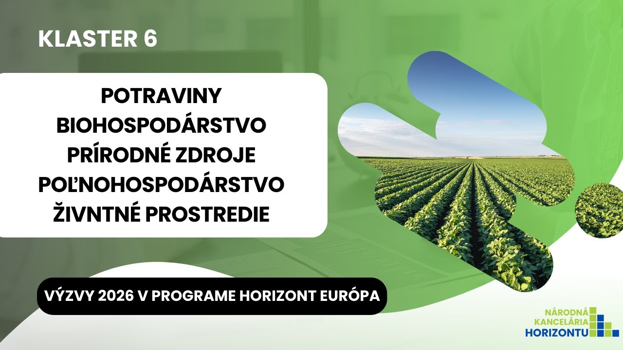Infodni k výzvam 2026 - Klaster 6 Potraviny, bio, poľnohospodárstvo, prírod. zdroje, živ. prostredie