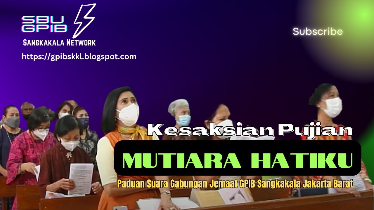 MUTIARA HATIKU | KESAKSIAN PUJIAN | PADUAN SUARA GABUNGAN - JEMAAT GPIB SANGKAKALA JAKARTA BARAT.