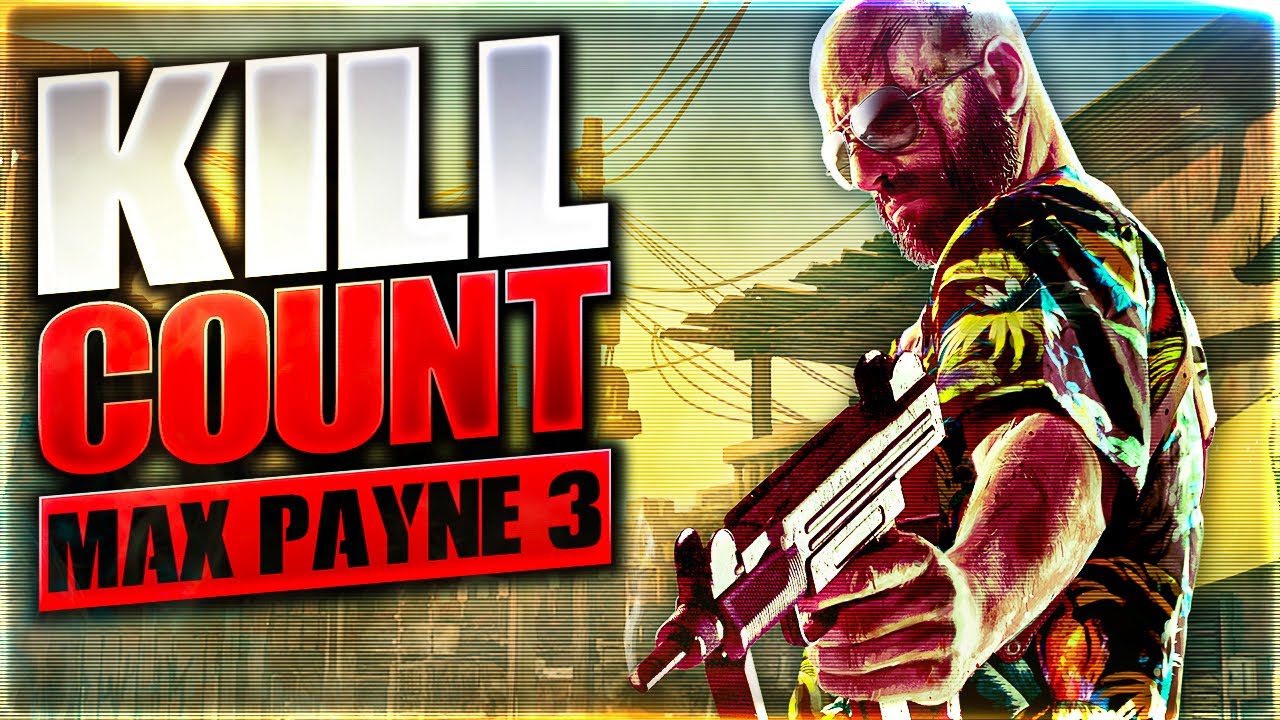 Max Payne 3 (2012) Kill Count