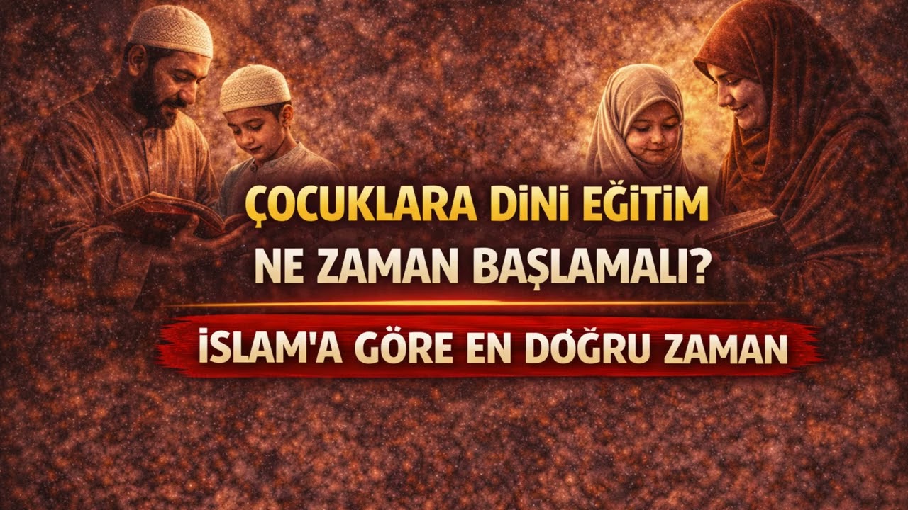 Çocuklara Dini Eğitim Ne Zaman Başlamalı? İslam’a Göre En Doğru Zaman