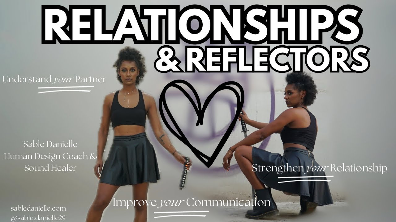 ❤️ HUMAN DESIGN & RELATIONSHIPS : REFLECTORS