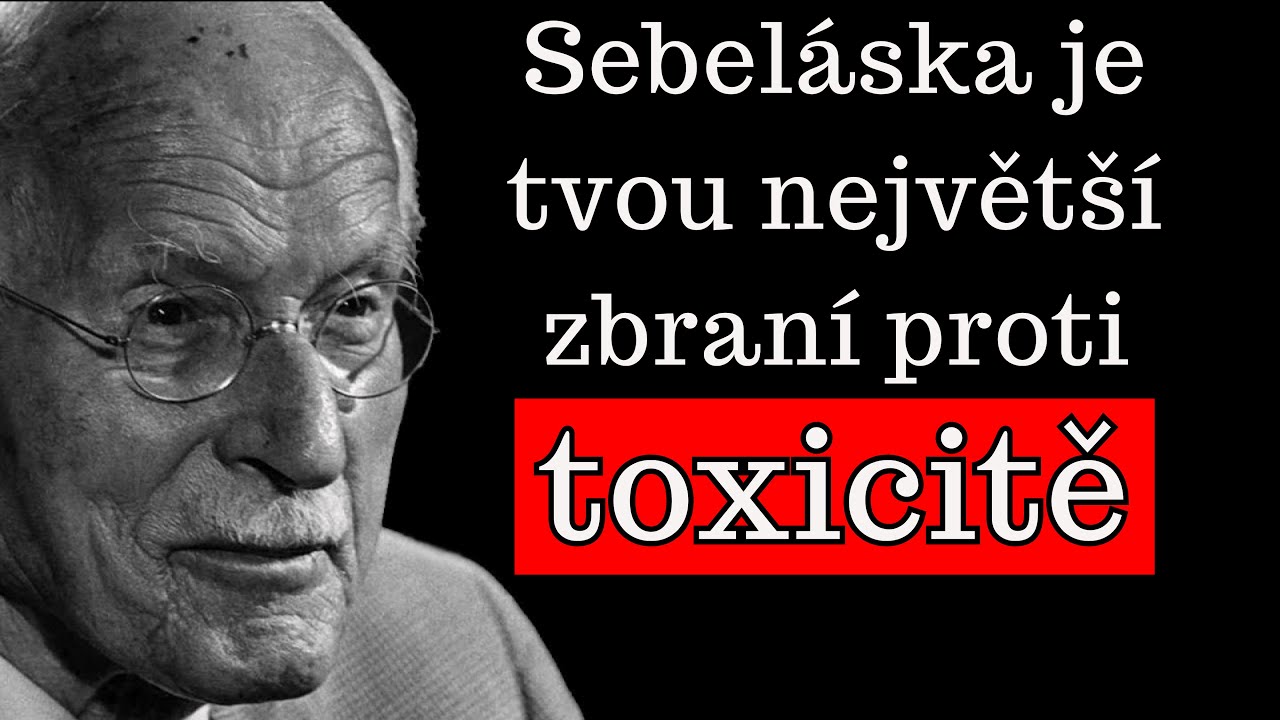 Sebel&aacute;ska je tv&aacute; největ&scaron;&iacute; zbraň proti toxicitě &ndash; Carl Jung