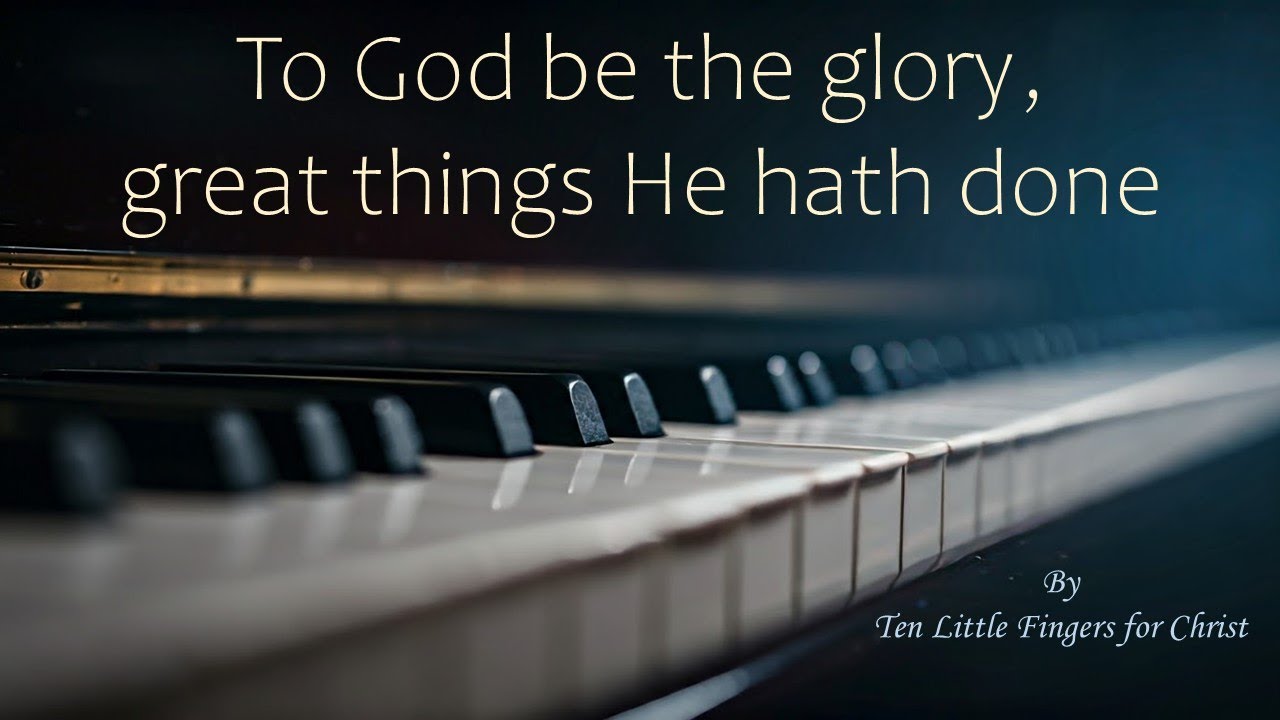 To God be the Glory  - Fanny Crosby | Piano Instrumental