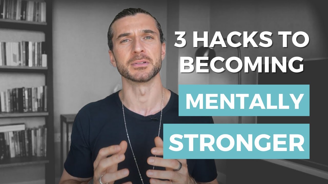 3 Hacks to Becoming Mentally Stronger