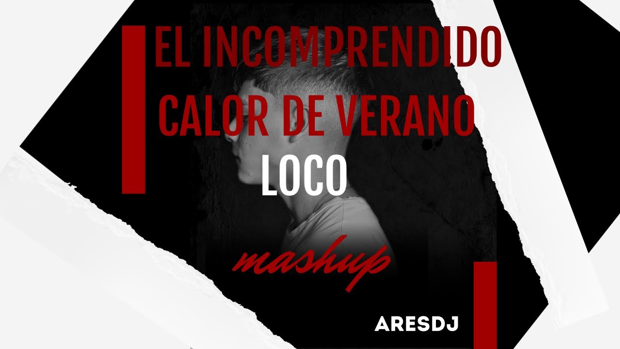 El Incomprendido X Calor de Verano X Loco (Mashup)