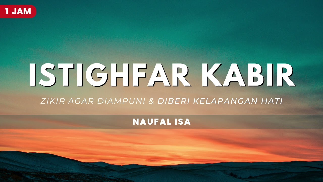 Istighfar Kabir (Zikir agar diampuni dan diberi kelapangan hati) - Naufal isa